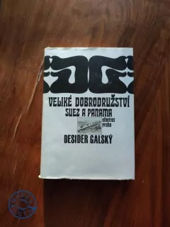 DESIDER GALSKÝ - Veliké dobrodružství Suez a Panama