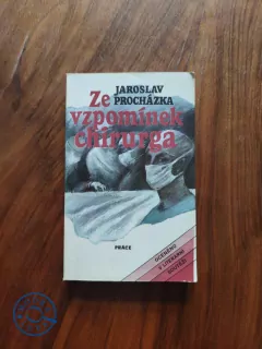 JAROSLAV PROCHÁZKA - Ze vzpomínek chirurga