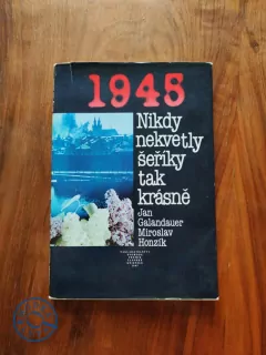JAN GALANDAUER, MIROSLAV HONZÍK - 1945. Nikdy nekvetly šeříky tak krásně