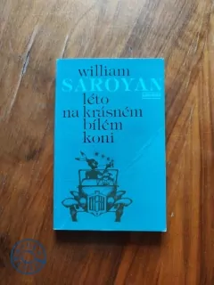 WILLIAM SAROYAN - Léto na krásném bílém koni