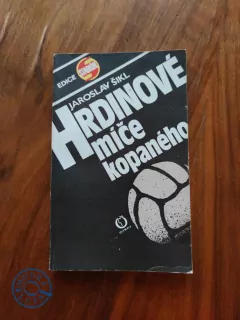 JAROSLAV ŠIKL - Hrdinové míče kopaného