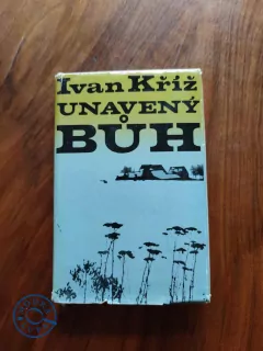 IVAN KŘÍŽ - Unavený Bůh