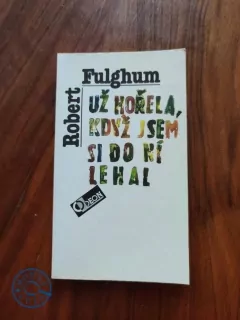 ROBERT FULGHUM - Už hořela, když jsem si do ní lehal