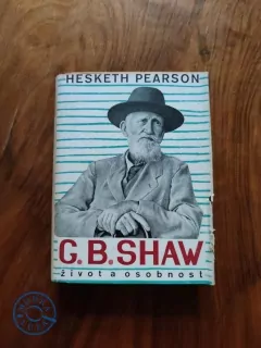 HESKETH PEARSON - G. B. Shaw: Jeho život a osobnost