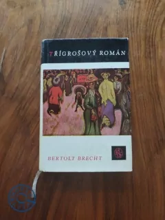 BERTOLT BRECHT - Třígrošový román