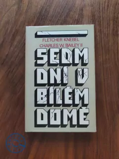 FLETCHER KNEBEL, CHARLES W.BAILEY II. - Sedm dní v Bílém domě