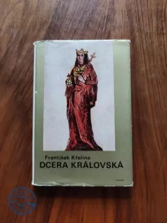 FRANTIŠEK KŘELINA - Dcera královská - blahoslavená Anežka Česká