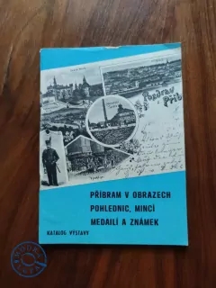 PŘÍBRAM V OBRAZECH POHLEDNIC, MINCÍ, MEDAILÍ A ZNÁMEK