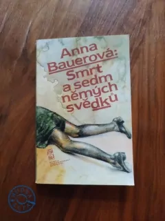 ANNA BAUEROVÁ - Smrt a sedm němých svědků