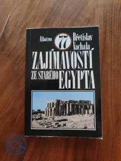 BŘETISLAV VACHALA - 77 zajímavostí ze starého Egypta