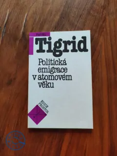 PAVEL TIGRID - Politická emigrace v atomovém věku