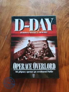 D-DAY OPERACE OVERLORD - OD PŘÍPRAVY PO OSVOBOZENÍ PAŘÍŽE