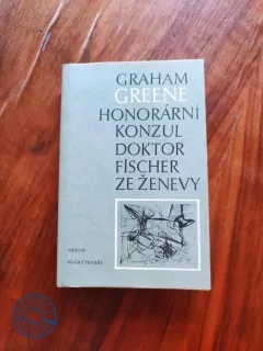 GRAHAM GREENE - Honorární konzul / Doktor Fischer ze Ženevy