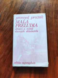 PŘEMYSL PRAŽÁK - Malá preludia - dětství a mládí slavných skladatelů